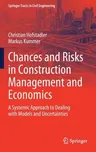 Chances and Risks in Construction Management and Economics: A Systemic Approach to Dealing with Models and Uncertainties (2021)