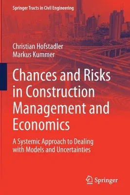 Chances and Risks in Construction Management and Economics: A Systemic Approach to Dealing with Models and Uncertainties (2021)