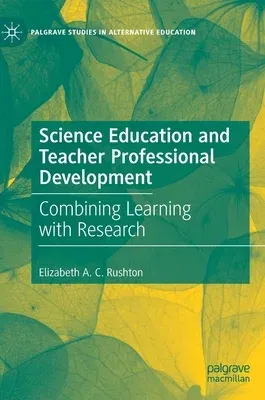 Science Education and Teacher Professional Development: Combining Learning with Research (2021)