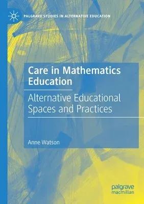 Care in Mathematics Education: Alternative Educational Spaces and Practices (2021)