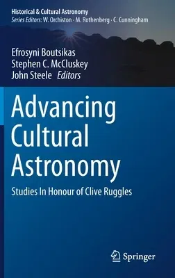 Advancing Cultural Astronomy: Studies in Honour of Clive Ruggles (2021)