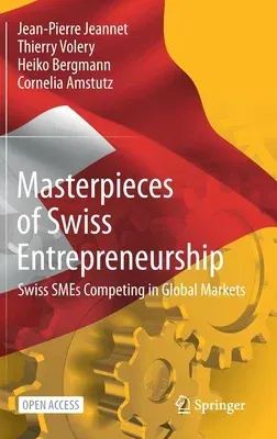 Masterpieces of Swiss Entrepreneurship: Swiss Smes Competing in Global Markets (2021)