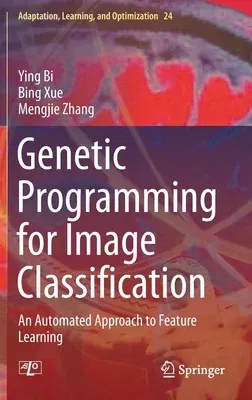 Genetic Programming for Image Classification: An Automated Approach to Feature Learning (2021)