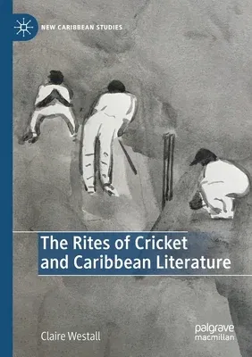 The Rites of Cricket and Caribbean Literature (2021)