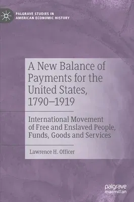 A New Balance of Payments for the United States, 1790-1919: International Movement of Free and Enslaved People, Funds, Goods and Services (2021)