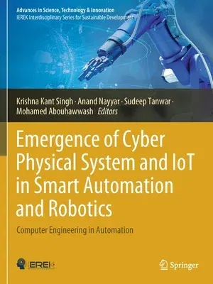 Emergence of Cyber Physical System and Iot in Smart Automation and Robotics: Computer Engineering in Automation (2021)