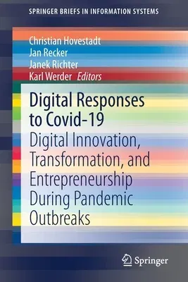 Digital Responses to Covid-19: Digital Innovation, Transformation, and Entrepreneurship During Pandemic Outbreaks (2021)