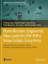 Plant-Microbes-Engineered Nano-Particles (Pm-Enps) Nexus in Agro-Ecosystems: Understanding the Interaction of Plant, Microbes and Engineered Nano-Part