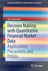 Decision Making with Quantitative Financial Market Data: Applications, Precautions and Pitfalls (2021)