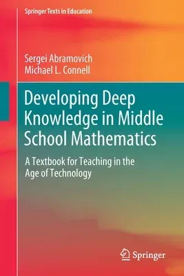 Developing Deep Knowledge in Middle School Mathematics: A Textbook for Teaching in the Age of Technology (2021)