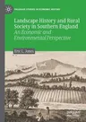 Landscape History and Rural Society in Southern England: An Economic and Environmental Perspective (2021)