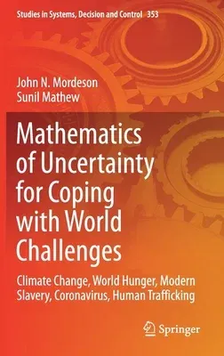 Mathematics of Uncertainty for Coping with World Challenges: Climate Change, World Hunger, Modern Slavery, Coronavirus, Human Trafficking (2021)