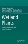 Wetland Plants: A Source of Nutrition and Ethno-Medicines (2021)