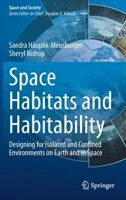 Space Habitats and Habitability: Designing for Isolated and Confined Environments on Earth and in Space (2021)