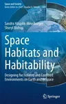 Space Habitats and Habitability: Designing for Isolated and Confined Environments on Earth and in Space (2021)