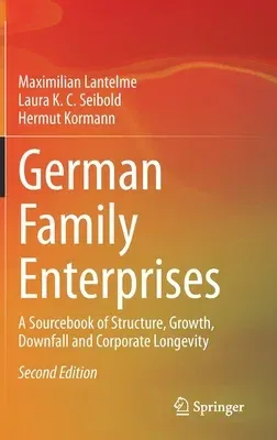 German Family Enterprises: A Sourcebook of Structure, Growth, Downfall and Corporate Longevity (2021)