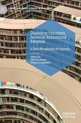 Discourse Processes Between Reason and Emotion: A Post-Disciplinary Perspective (2021)