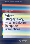 Asthma: Pathophysiology, Herbal and Modern Therapeutic Interventions (2021)