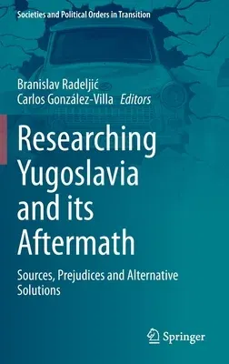 Researching Yugoslavia and Its Aftermath: Sources, Prejudices and Alternative Solutions (2021)