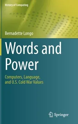 Words and Power: Computers, Language, and U.S. Cold War Values (2021)