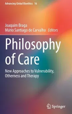 Philosophy of Care: New Approaches to Vulnerability, Otherness and Therapy (2022)