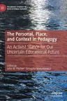 The Personal, Place, and Context in Pedagogy: An Activist Stance for Our Uncertain Educational Future (2021)