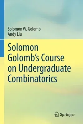 Solomon Golomb's Course on Undergraduate Combinatorics (2021)