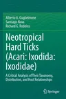 Neotropical Hard Ticks (Acari: Ixodida: Ixodidae): A Critical Analysis of Their Taxonomy, Distribution, and Host Relationships (2021)