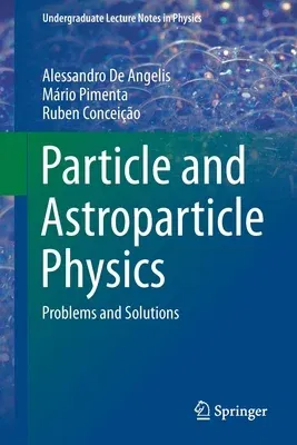 Particle and Astroparticle Physics: Problems and Solutions (2021)