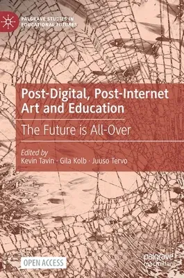 Post-Digital, Post-Internet Art and Education: The Future Is All-Over (2021)