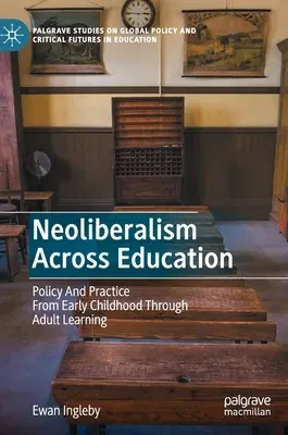 Neoliberalism Across Education: Policy and Practice from Early Childhood Through Adult Learning (2021)