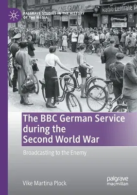 The BBC German Service During the Second World War: Broadcasting to the Enemy (2021)