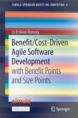 Benefit/Cost-Driven Software Development: With Benefit Points and Size Points (2021)