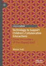 Technology to Support Children's Collaborative Interactions: Close Encounters of the Shared Kind (2021)