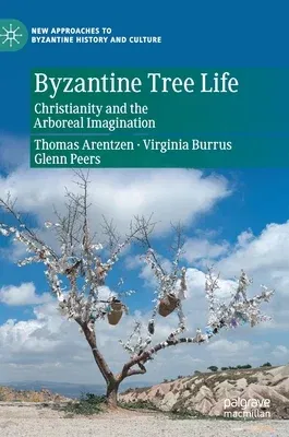 Byzantine Tree Life: Christianity and the Arboreal Imagination (2021)