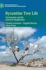 Byzantine Tree Life: Christianity and the Arboreal Imagination (2021)