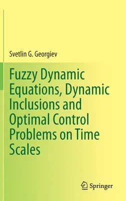 Fuzzy Dynamic Equations, Dynamic Inclusions, and Optimal Control Problems on Time Scales (2021)