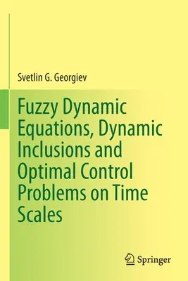 Fuzzy Dynamic Equations, Dynamic Inclusions, and Optimal Control Problems on Time Scales (2021)