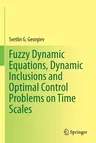 Fuzzy Dynamic Equations, Dynamic Inclusions, and Optimal Control Problems on Time Scales (2021)