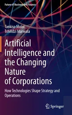 Artificial Intelligence and the Changing Nature of Corporations: How Technologies Shape Strategy and Operations (2021)