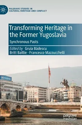 Transforming Heritage in the Former Yugoslavia: Synchronous Pasts (2021)