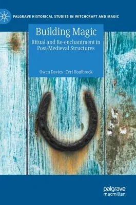 Building Magic: Ritual and Re-Enchantment in Post-Medieval Structures (2021)