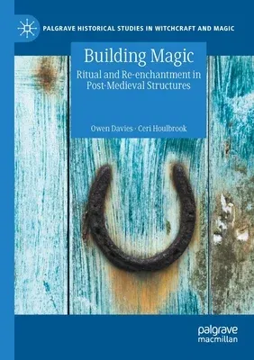 Building Magic: Ritual and Re-Enchantment in Post-Medieval Structures (2021)