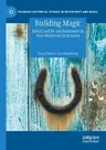 Building Magic: Ritual and Re-Enchantment in Post-Medieval Structures (2021)