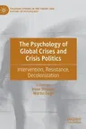 The Psychology of Global Crises and Crisis Politics: Intervention, Resistance, Decolonization (2021)