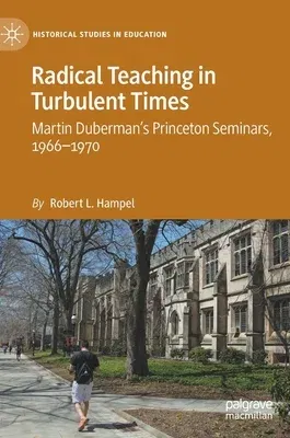 Radical Teaching in Turbulent Times: Martin Duberman's Princeton Seminars, 1966-1970 (2021)