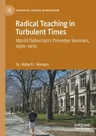 Radical Teaching in Turbulent Times: Martin Duberman's Princeton Seminars, 1966-1970 (2021)