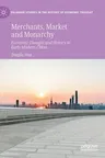 Merchants, Market and Monarchy: Economic Thought and History in Early Modern China (2021)