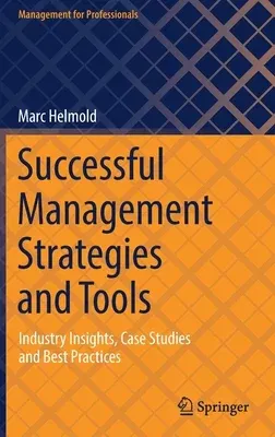 Successful Management Strategies and Tools: Industry Insights, Case Studies and Best Practices (2021)