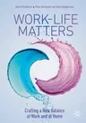 Work-Life Matters: Crafting a New Balance at Work and at Home (2021)